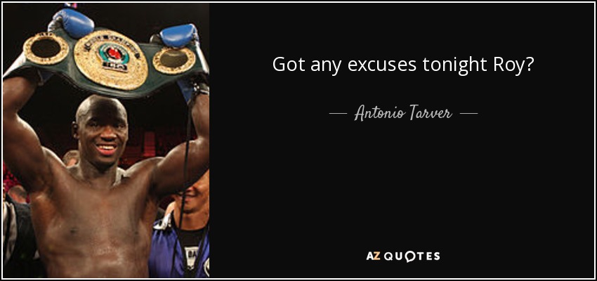 Got any excuses tonight Roy? - Antonio Tarver