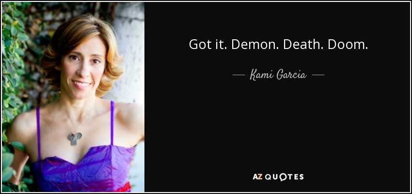 Got it. Demon. Death. Doom. - Kami Garcia