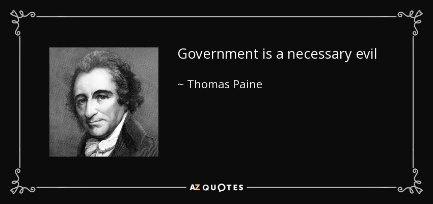 Government is a necessary evil - Thomas Paine