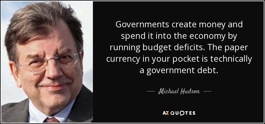 quote-governments-create-money-and-spend-it-into-the-economy-by-running-budget-deficits-the-michael-hudson-158-16-79.jpg