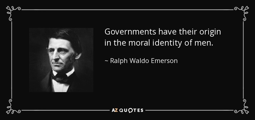 Governments have their origin in the moral identity of men. - Ralph Waldo Emerson
