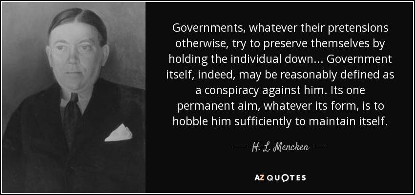 Government itself, indeed, may be reasonably defined as a conspiracy agains...