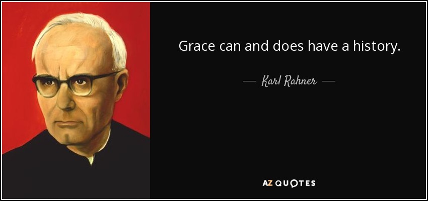 Grace can and does have a history. - Karl Rahner