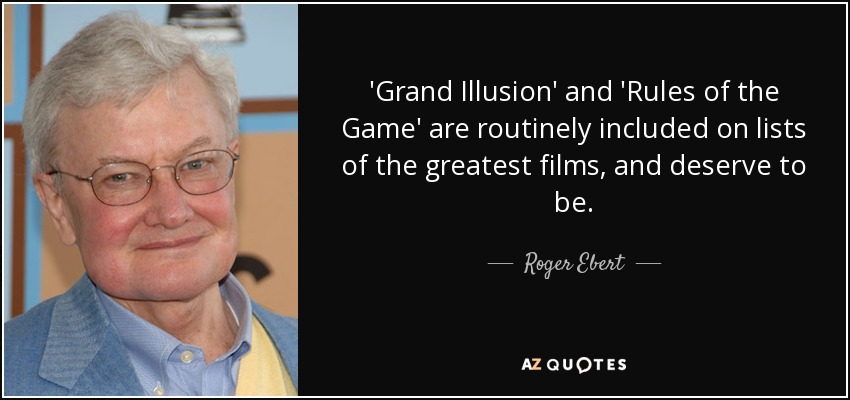 'Grand Illusion' and 'Rules of the Game' are routinely included on lists of the greatest films, and deserve to be. - Roger Ebert
