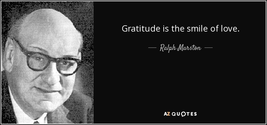 Gratitude is the smile of love. - Ralph Marston