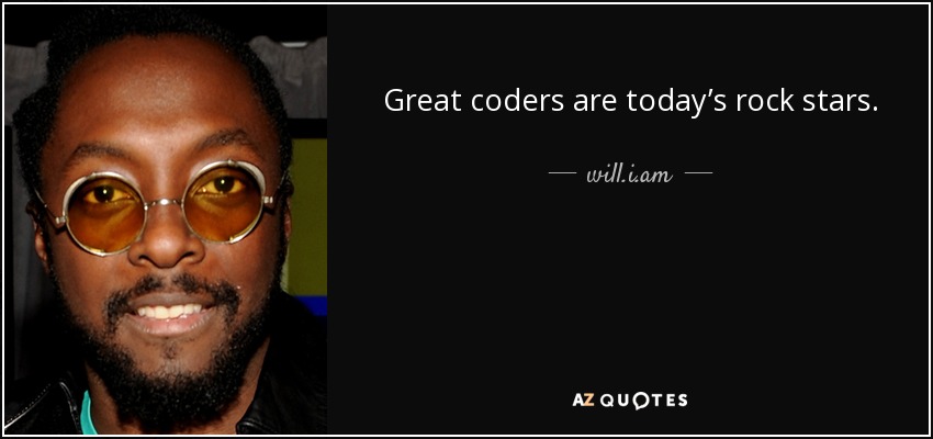 Great coders are today’s rock stars. - will.i.am