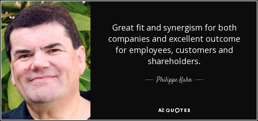 Great fit and synergism for both companies and excellent outcome for employees, customers and shareholders. - Philippe Kahn