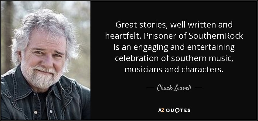 Great stories, well written and heartfelt. Prisoner of SouthernRock is an engaging and entertaining celebration of southern music, musicians and characters. - Chuck Leavell