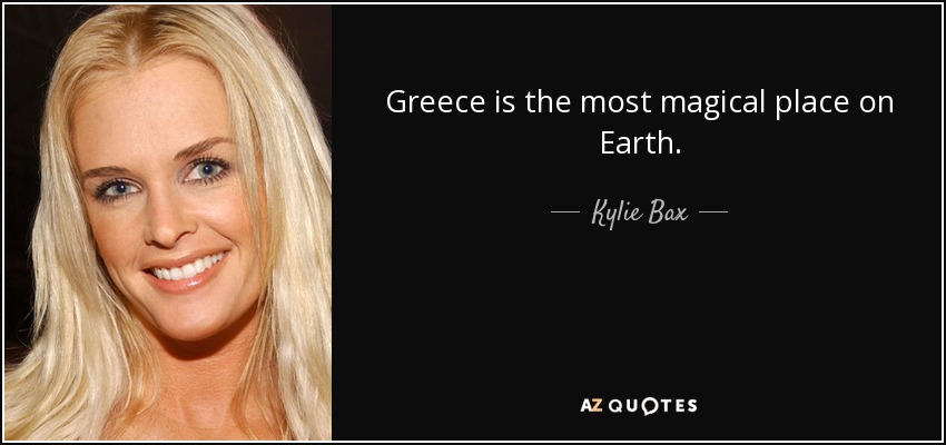 Greece is the most magical place on Earth. - Kylie Bax