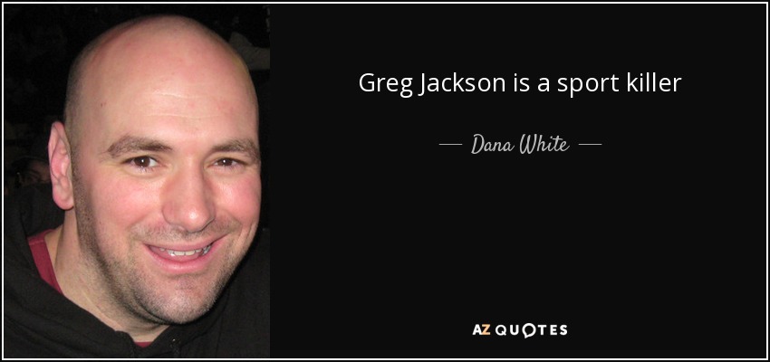 Greg Jackson is a sport killer - Dana White