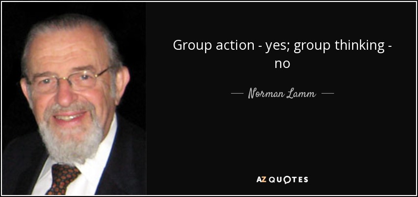 Group action - yes; group thinking - no - Norman Lamm