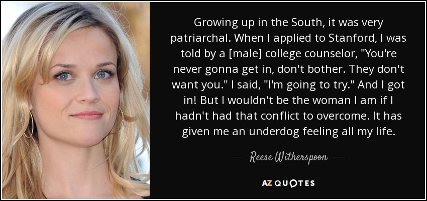 Growing up in the South, it was very patriarchal. When I applied to Stanford, I was told by a [male] college counselor, 