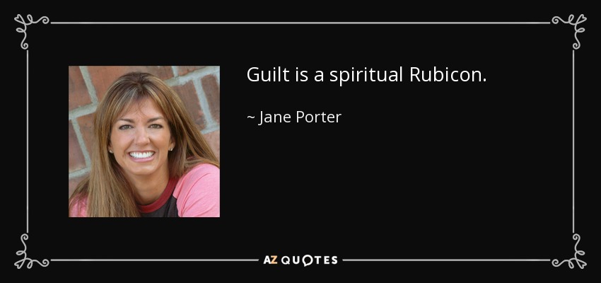 Guilt is a spiritual Rubicon. - Jane Porter