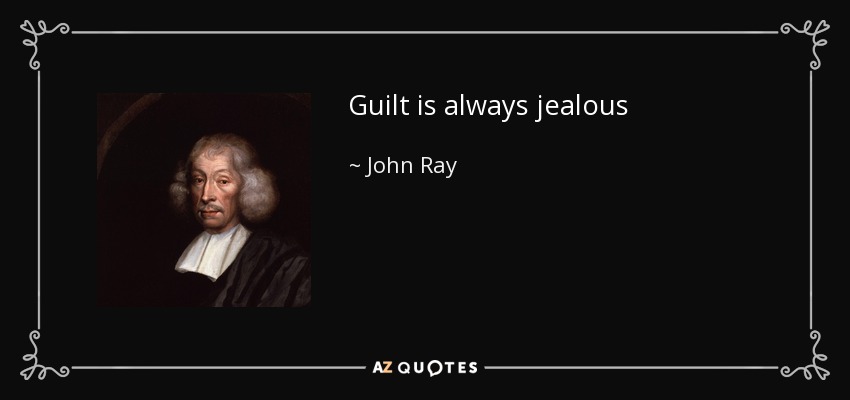 Guilt is always jealous - John Ray