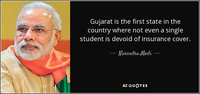 Gujarat is the first state in the country where not even a single student is devoid of insurance cover. - Narendra Modi