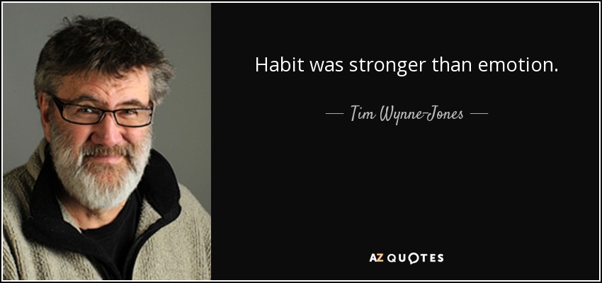 Habit was stronger than emotion. - Tim Wynne-Jones