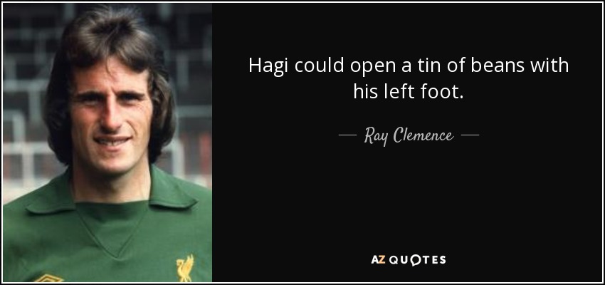 Hagi could open a tin of beans with his left foot. - Ray Clemence