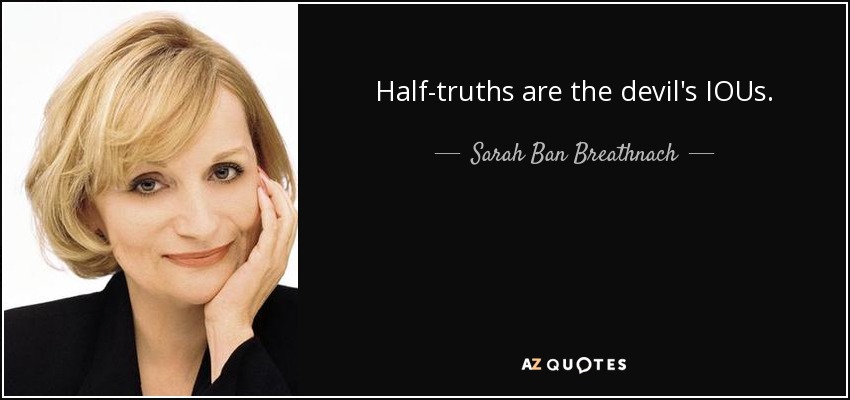 Half-truths are the devil's IOUs. - Sarah Ban Breathnach