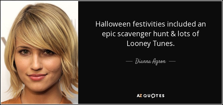 Halloween festivities included an epic scavenger hunt & lots of Looney Tunes. - Dianna Agron
