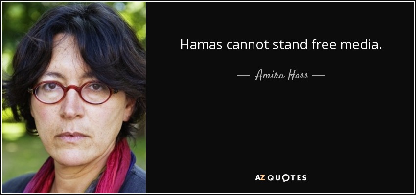 Hamas cannot stand free media. - Amira Hass