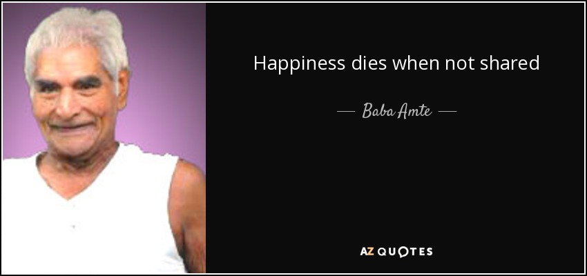 Happiness dies when not shared - Baba Amte