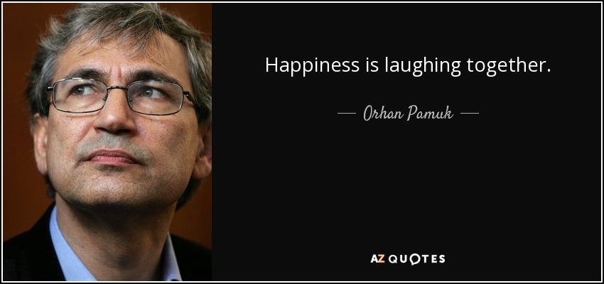 Happiness is laughing together. - Orhan Pamuk
