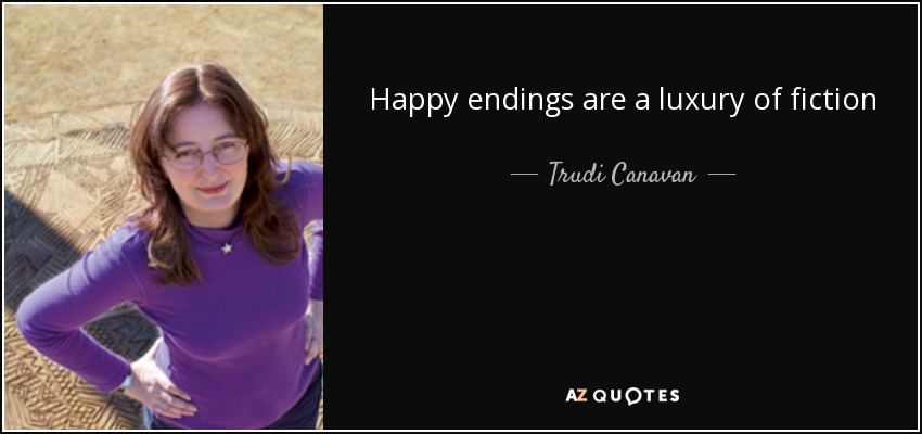 Happy endings are a luxury of fiction - Trudi Canavan