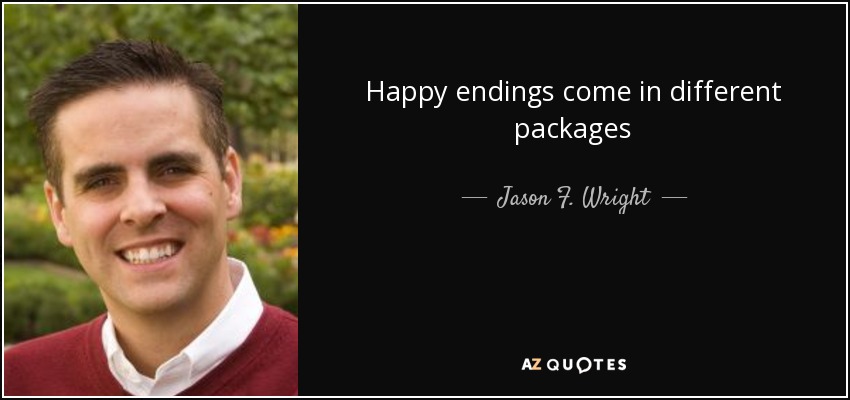 Happy endings come in different packages - Jason F. Wright