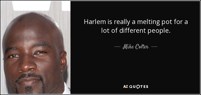 Harlem is really a melting pot for a lot of different people. - Mike Colter