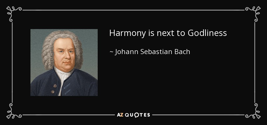Harmony is next to Godliness - Johann Sebastian Bach