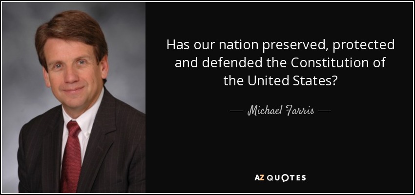 Has our nation preserved, protected and defended the Constitution of the United States? - Michael Farris