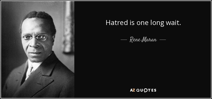 Hatred is one long wait. - Rene Maran