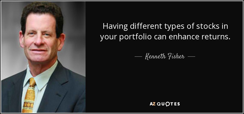 Having different types of stocks in your portfolio can enhance returns. - Kenneth Fisher
