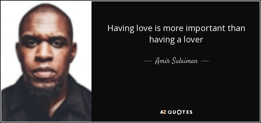 Having love is more important than having a lover - Amir Sulaiman