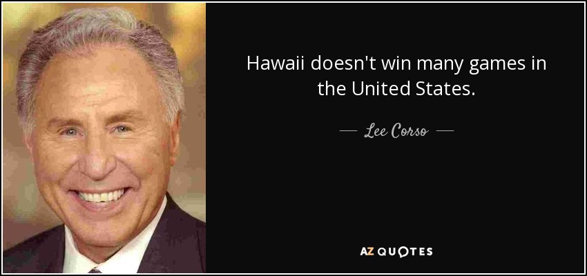 Hawaii doesn't win many games in the United States. - Lee Corso