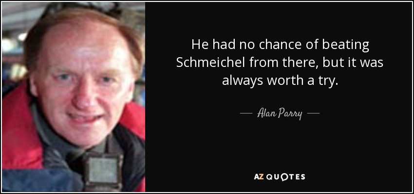 He had no chance of beating Schmeichel from there, but it was always worth a try. - Alan Parry