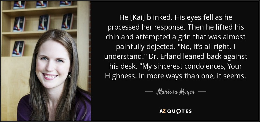 He [Kai] blinked. His eyes fell as he processed her response. Then he lifted his chin and attempted a grin that was almost painfully dejected. 