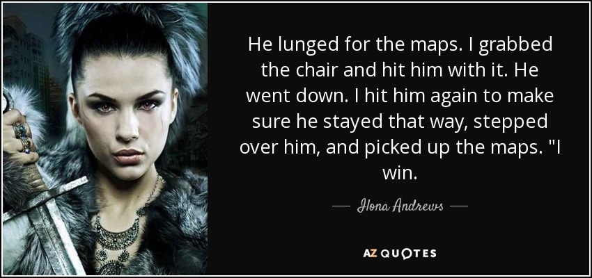 He lunged for the maps. I grabbed the chair and hit him with it. He went down. I hit him again to make sure he stayed that way, stepped over him, and picked up the maps. 