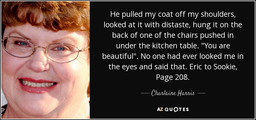 He pulled my coat off my shoulders, looked at it with distaste, hung it on the back of one of the chairs pushed in under the kitchen table. 