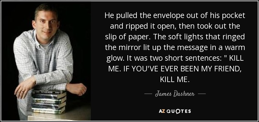 He pulled the envelope out of his pocket and ripped it open, then took out the slip of paper. The soft lights that ringed the mirror lit up the message in a warm glow. It was two short sentences: 