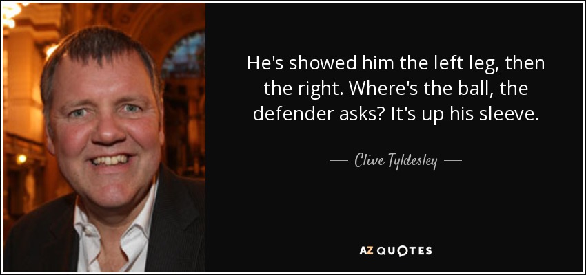 He's showed him the left leg, then the right. Where's the ball, the defender asks? It's up his sleeve. - Clive Tyldesley