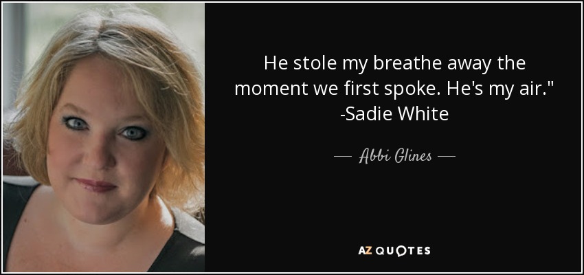 He stole my breathe away the moment we first spoke. He's my air.