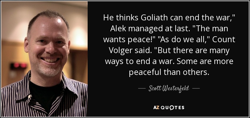 He thinks Goliath can end the war,
