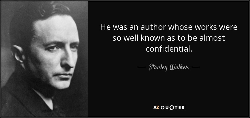 He was an author whose works were so well known as to be almost confidential. - Stanley Walker