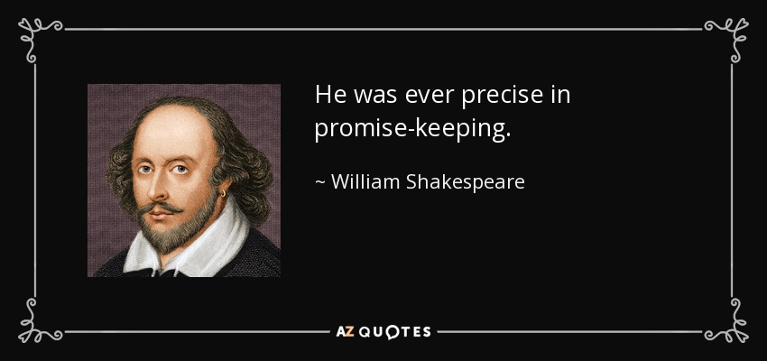 He was ever precise in promise-keeping. - William Shakespeare