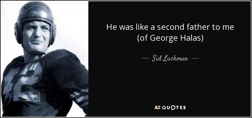 He was like a second father to me (of George Halas) - Sid Luckman