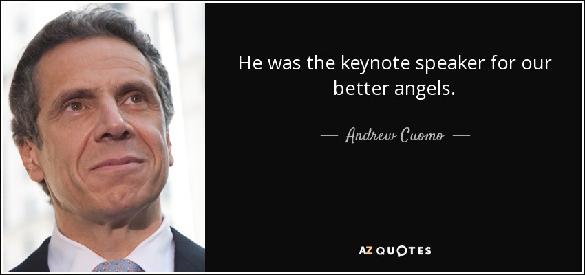 He was the keynote speaker for our better angels. - Andrew Cuomo