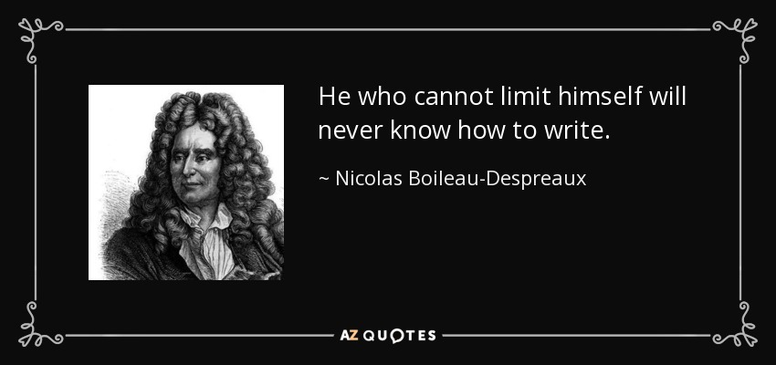 He who cannot limit himself will never know how to write. - Nicolas Boileau-Despreaux
