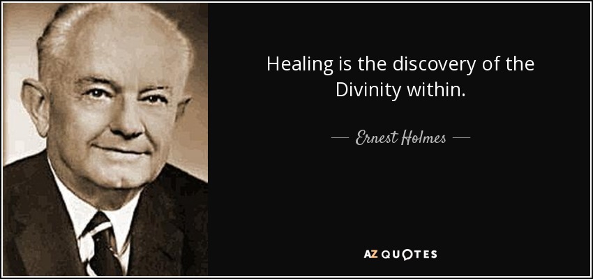 Healing is the discovery of the Divinity within. - Ernest Holmes