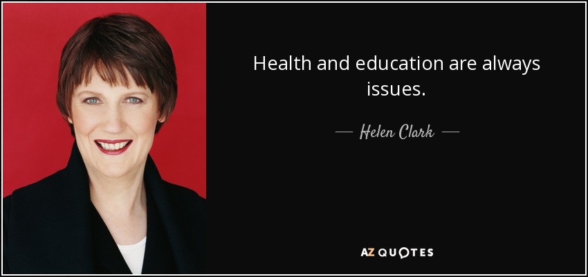 Health and education are always issues. - Helen Clark